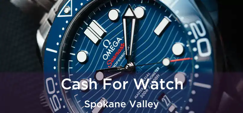 Cash For Watch Spokane Valley