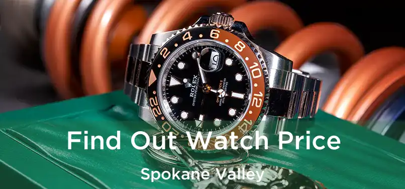 Find Out Watch Price Spokane Valley