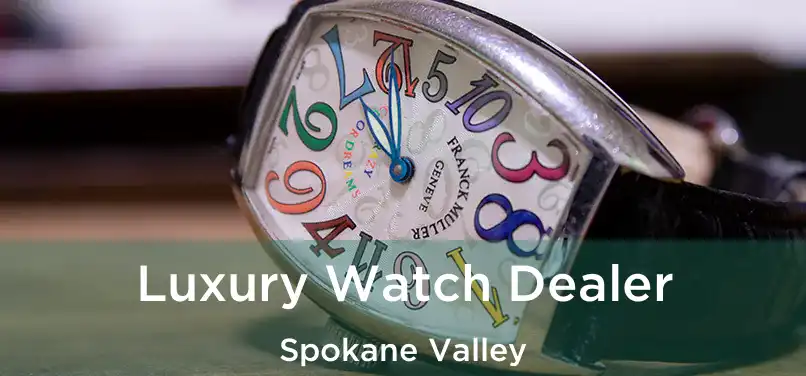 Luxury Watch Dealer Spokane Valley