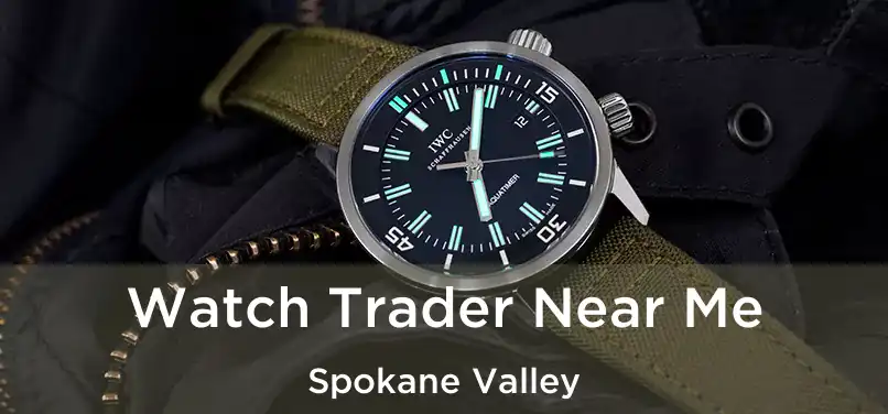 Watch Trader Near Me Spokane Valley